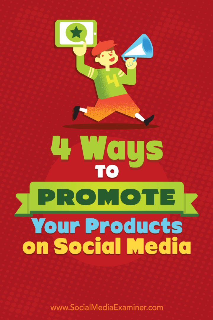 4 formas de promocionar sus productos en las redes sociales por Michelle Polizzi en Social Media Examiner.