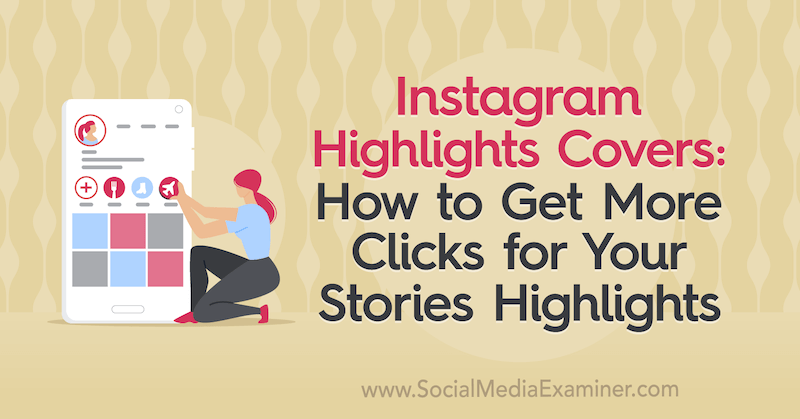 Cubiertas de destacados de Instagram: Cómo obtener más clics para tus historias. Aspectos destacados de Naomi Nakashima en Social Media Examiner.