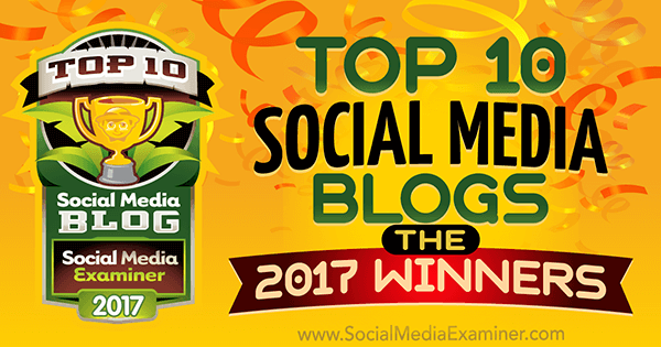 Los 10 mejores blogs de redes sociales: ¡los ganadores de 2017! por Lisa D. Jenkins en Social Media Examiner.