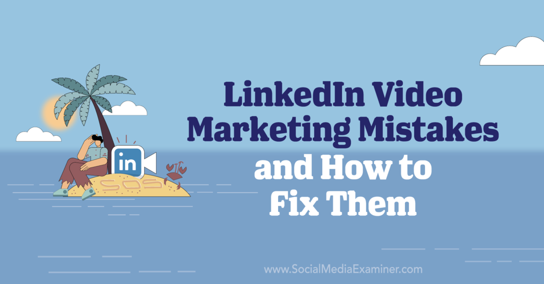 4 errores de marketing de vídeo de LinkedIn y cómo solucionarlos por Elizabeth Shydlovich en Social Media Examiner.