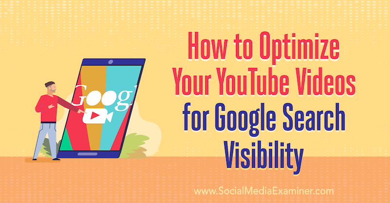 Cómo optimizar sus videos de YouTube para la visibilidad de búsqueda de Google por Ron Stefanski en Social Media Examiner.