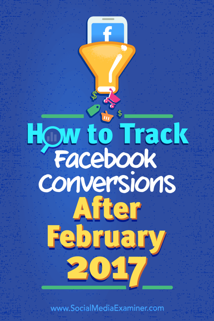Cómo realizar un seguimiento de las conversiones de Facebook después de febrero de 2017 por Charlie Lawrance en Social Media Examiner.