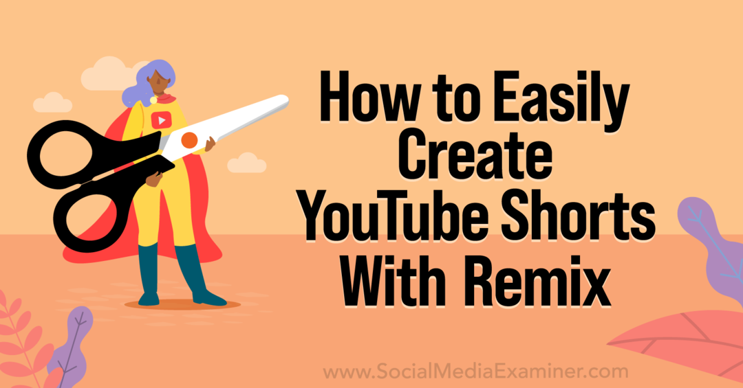 Cómo crear fácilmente cortos de YouTube con YouTube Remix-Social Media Examiner