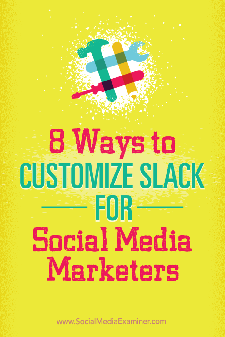 Consejos sobre ocho aplicaciones que los especialistas en marketing de redes sociales pueden usar para personalizar Slack.