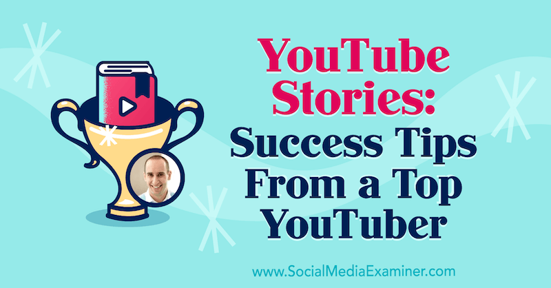 Historias de YouTube: consejos de éxito de un YouTuber destacado con información de Evan Carmichael en el podcast de marketing en redes sociales.