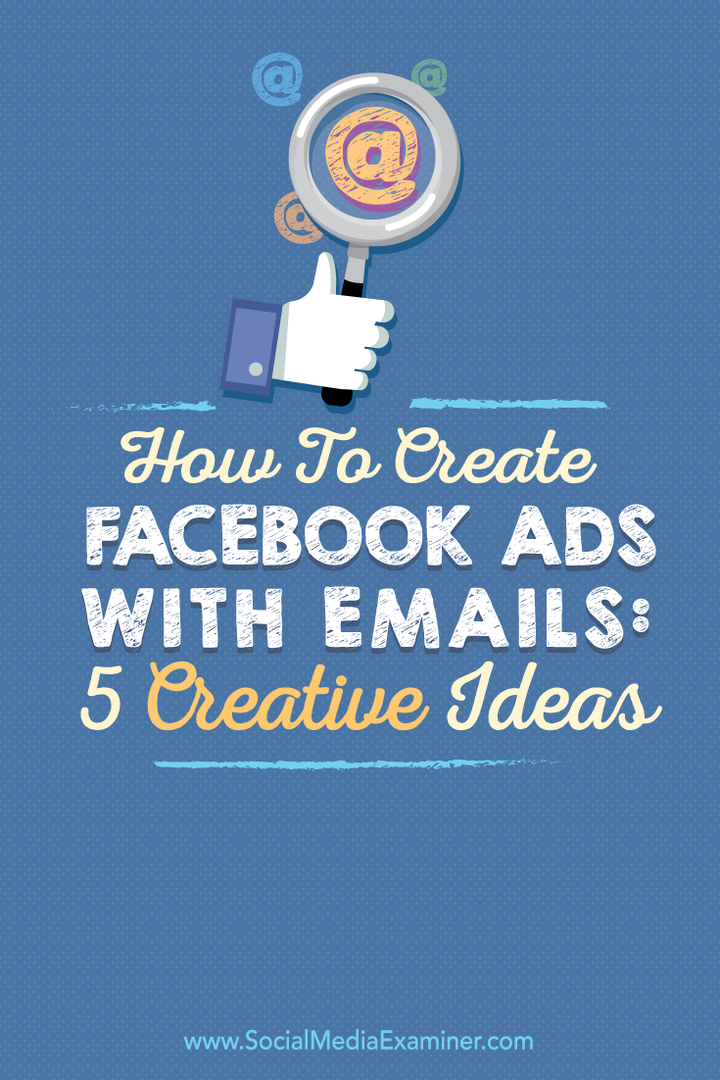 Cómo crear anuncios de Facebook con correos electrónicos: 5 ideas creativas: examinador de redes sociales