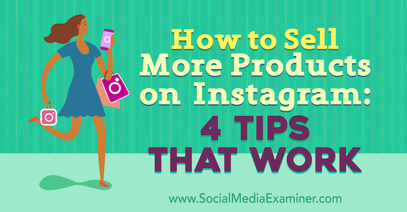 Cómo vender más productos en Instagram: 4 consejos que funcionan por Alexz Miller en Social Media Examiner.