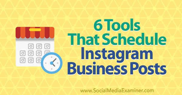 6 herramientas que programan publicaciones comerciales de Instagram de Kristi Hines en Social Media Examiner.