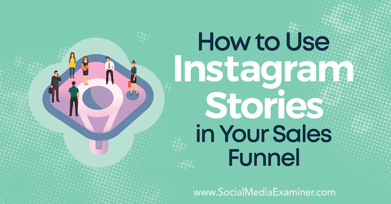Cómo usar las historias de Instagram en su embudo de ventas por Torrey Tayenaka en Social Media Examiner.