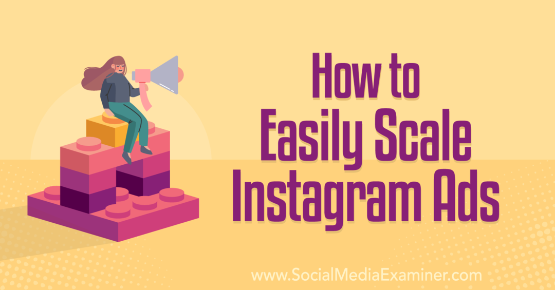 Cómo escalar fácilmente los anuncios de Instagram: Social Media Examiner