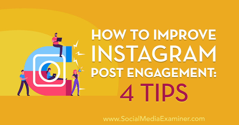 Cómo mejorar la participación de las publicaciones en Instagram: 4 consejos de Jenn Herman en Social Media Examiner.