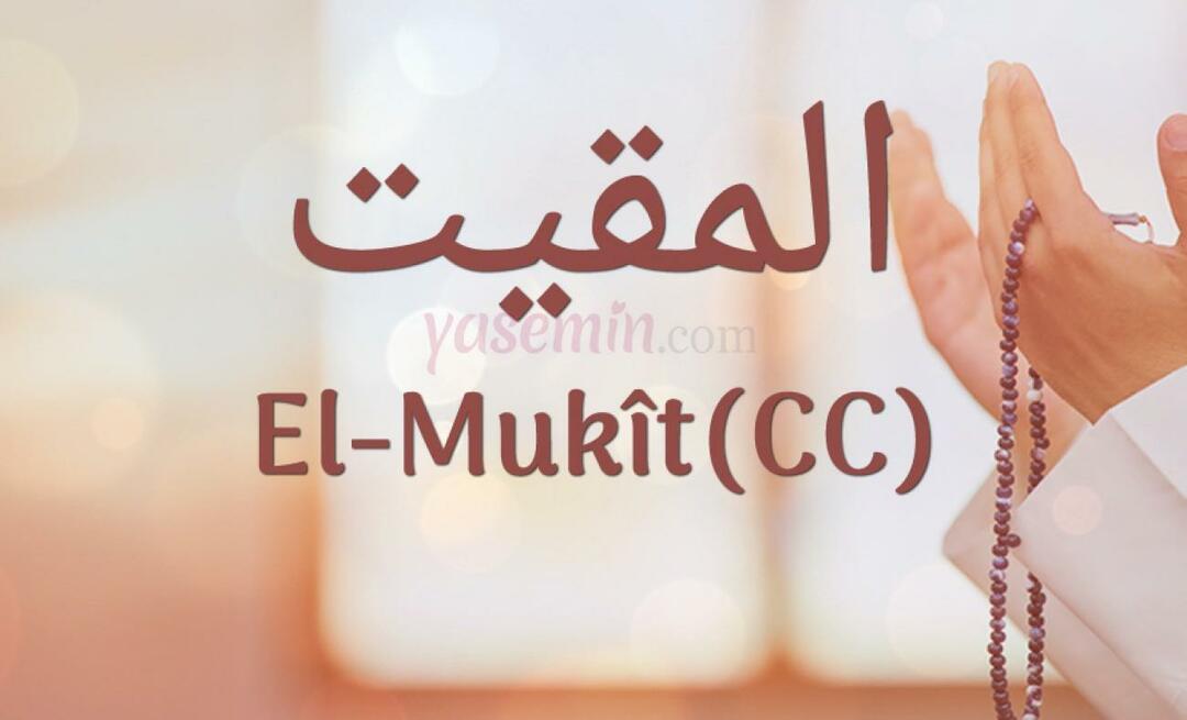 ¿Qué significa al-Mukit (cc) de los 100 hermosos nombres en Esmaül Hüsna?