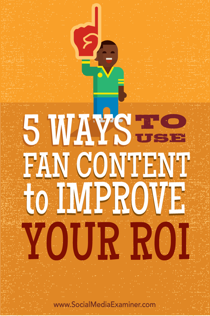 5 formas de utilizar el contenido de los fans para mejorar su ROI: Social Media Examiner