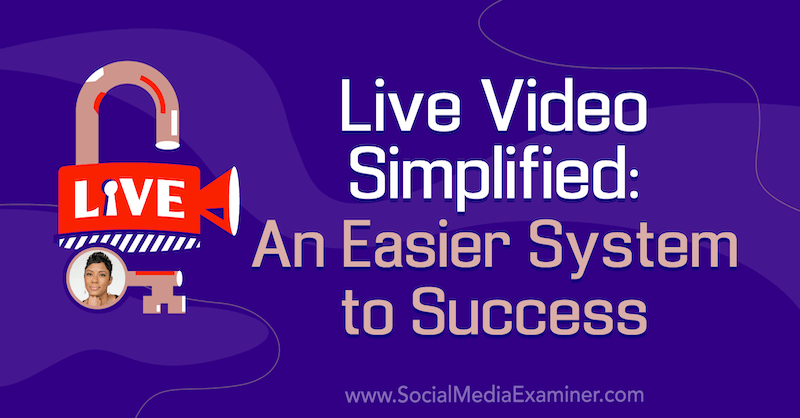 Video en vivo simplificado: un sistema más fácil para el éxito con información de Tanya Smith en el podcast de marketing en redes sociales.