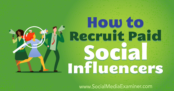 Cómo reclutar influyentes sociales pagados por Corinna Keefe en Social Media Examiner.