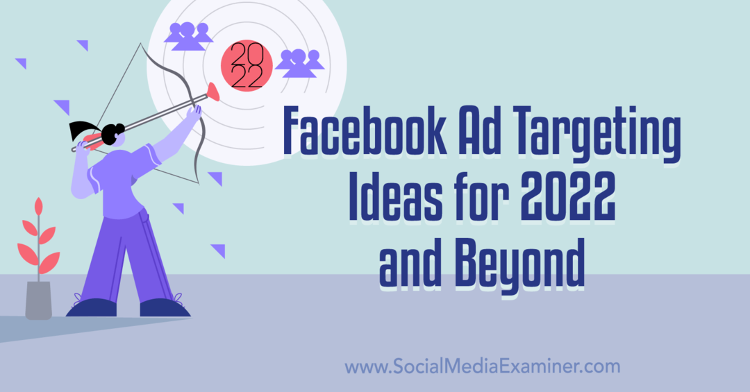 Ideas de orientación de anuncios de Facebook para 2022 y más allá: examinador de redes sociales