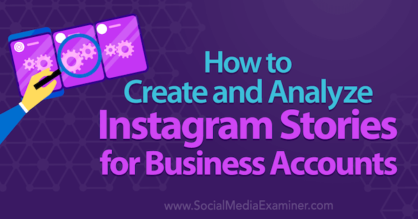 Cómo crear y analizar historias de Instagram para cuentas comerciales por Kristi Hines en Social Media Examiner.