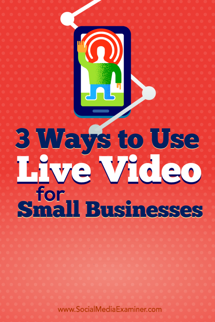 Consejos sobre tres formas en que los propietarios de pequeñas empresas utilizan el video en vivo.