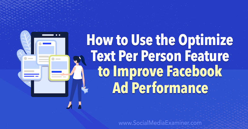 Cómo utilizar la función Optimizar texto por persona para mejorar el rendimiento de los anuncios de Facebook por Anna Sonnenberg en Social Media Examiner.
