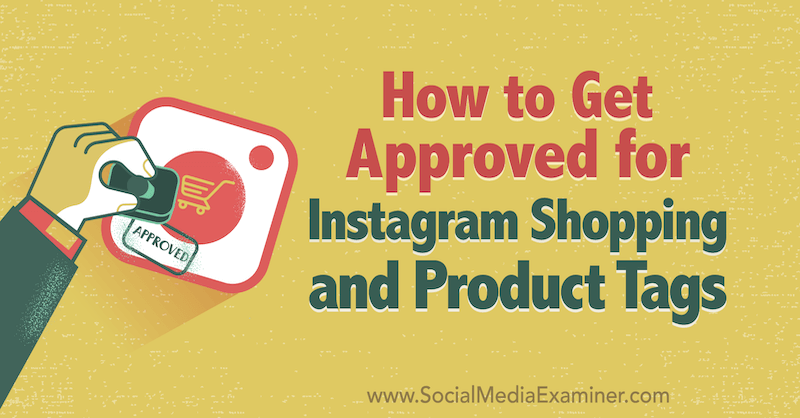 Cómo obtener la aprobación para las compras de Instagram y las etiquetas de productos por Deonnah Carolus en Social Media Examiner.