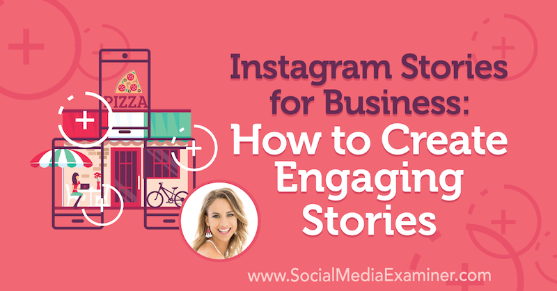 Historias de Instagram para empresas: cómo crear historias atractivas con información de Alex Beadon en el podcast de marketing en redes sociales.