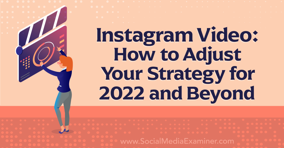 Video de Instagram: Cómo ajustar su estrategia para 2022 y más allá-Social Media Examiner