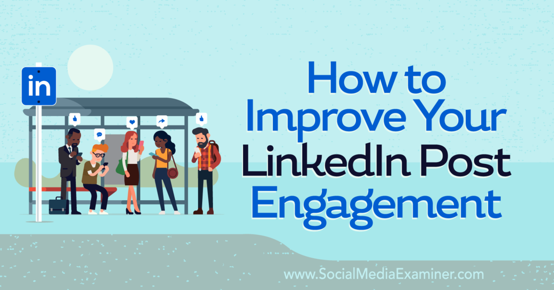 Cómo mejorar su interacción con las publicaciones de LinkedIn: Social Media Examiner