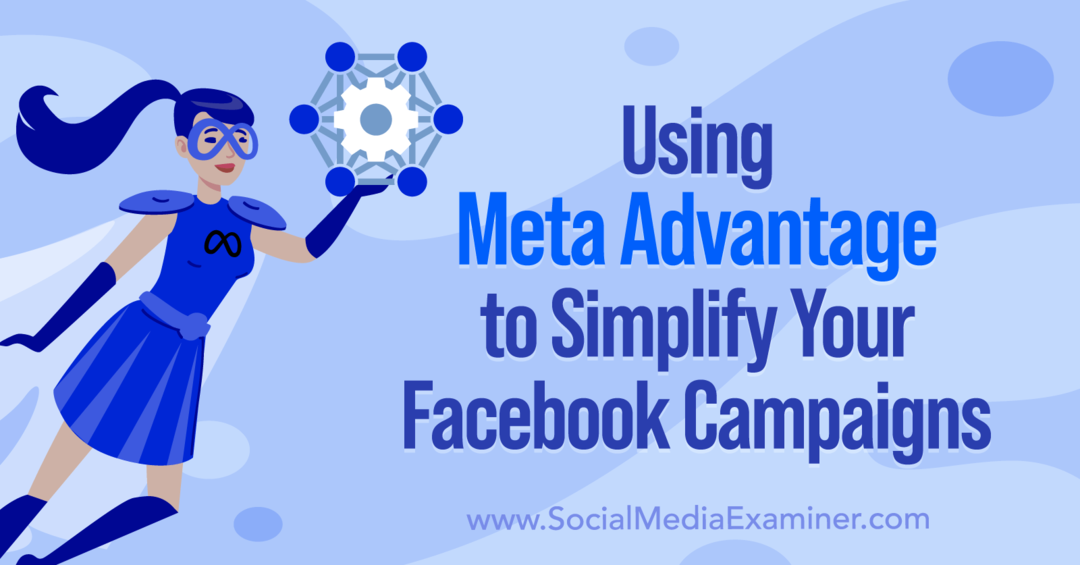 Uso de Meta Advantage para simplificar sus campañas de Facebook por Anna Sonnenberg en Social Media Examiner.