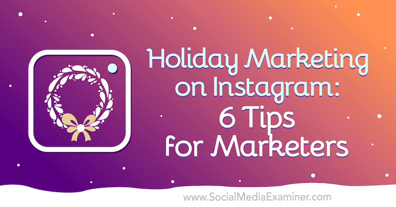 Marketing navideño en Instagram: 6 consejos para especialistas en marketing de Val Razo en Social Media Examiner.