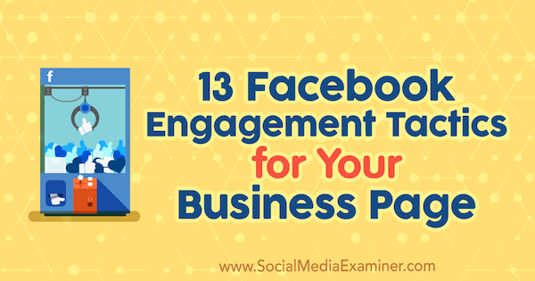 13 Tácticas de participación de Facebook para su página de negocios por Julia Bramble en Social Media Examiner.
