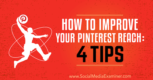 Cómo mejorar su alcance en Pinterest: 4 consejos de Brit McGinnis en Social Media Examiner.