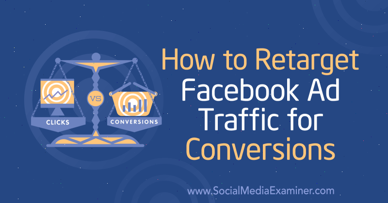 Cómo reorientar el tráfico de anuncios de Facebook para conversiones: examinador de redes sociales