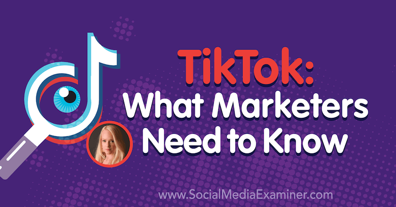 TikTok: Lo que los especialistas en marketing deben saber con información de Rachel Pedersen en el podcast de marketing en redes sociales.