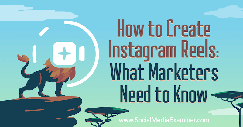 Carretes de Instagram: lo que los especialistas en marketing deben saber por Jenn Herman en Social Media Examiner.