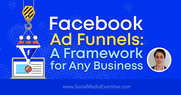 Embudos de anuncios de Facebook: un marco para cualquier negocio: examinador de redes sociales