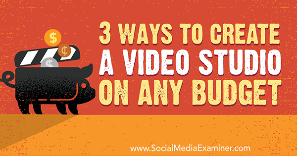 Tres formas de crear un estudio de video con cualquier presupuesto por Peter Gartland en Social Media Examiner.