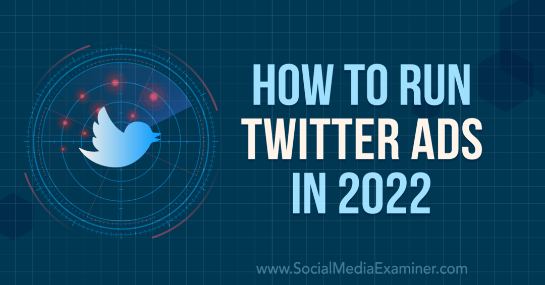 Cómo ejecutar anuncios de Twitter en 2022: Social Media Examiner