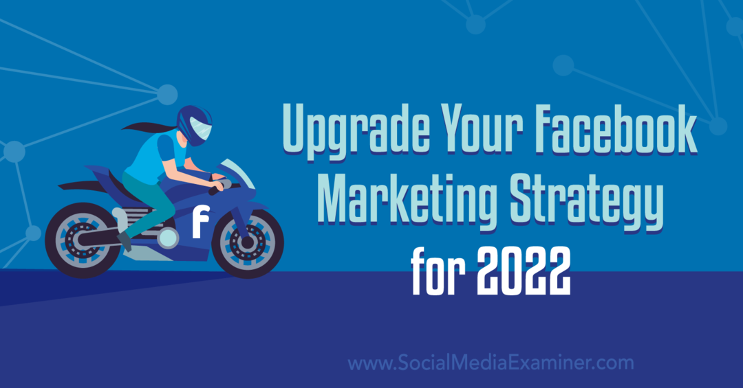 Actualice su estrategia de marketing de Facebook para 2022: examinador de redes sociales