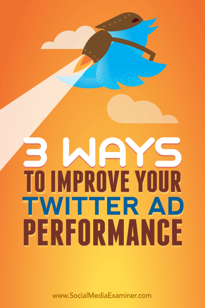 Consejos sobre tres formas de mejorar el rendimiento de sus anuncios en Twitter.