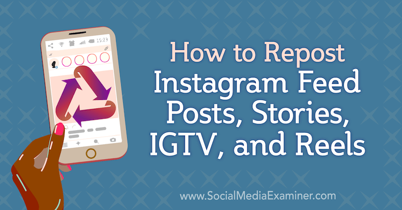 Cómo volver a publicar publicaciones de feed de Instagram, historias, IGTV y carretes de Jenn Herman en Social Media Examiner.