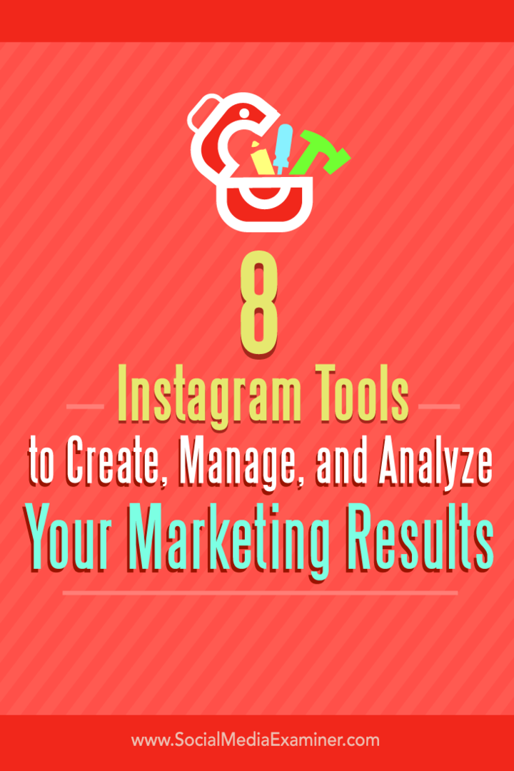 Consejos sobre ocho herramientas para crear, administrar y analizar los resultados de marketing de Instagram.