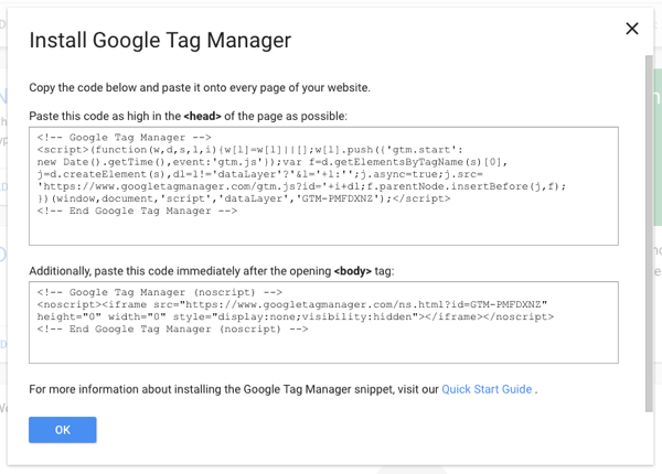 Copie una parte de la secuencia de comandos de Tag Manager en su sitio y luego podrá agregar todas las demás etiquetas a través de Google Tag Manager.