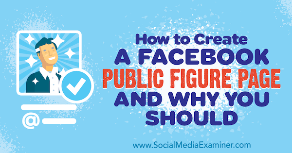 Cómo crear una página de figura pública en Facebook y por qué debería hacerlo por Dennis Yu en Social Media Examiner.