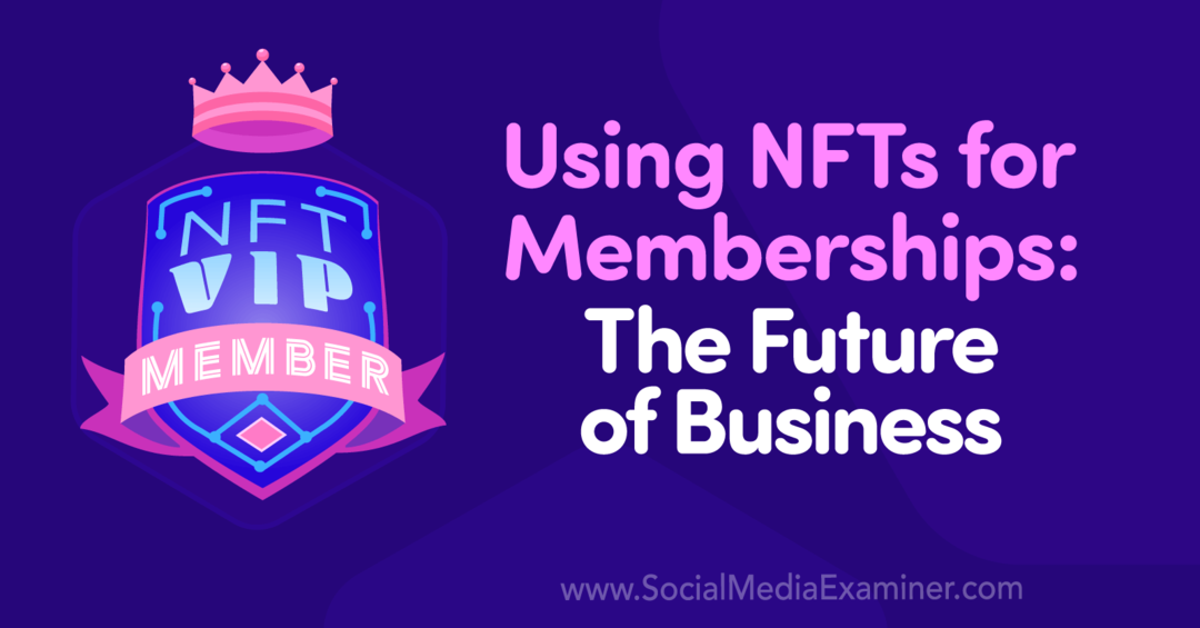 Uso de NFT para membresías: el futuro de los negocios: Social Media Examiner