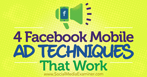 4 técnicas de anuncios móviles de Facebook que funcionan por Stefan Des en Social Media Examiner