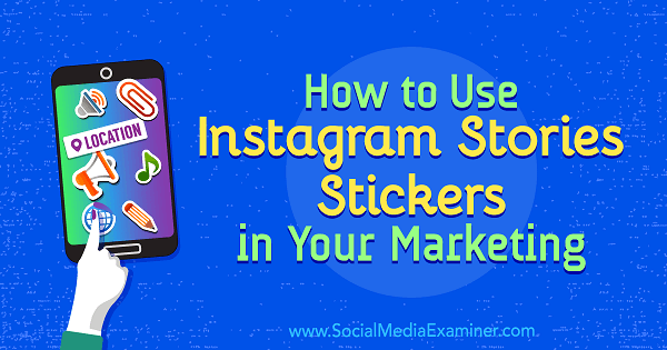 Cómo usar las pegatinas de Instagram Stories en su marketing por Jenn Herman en Social Media Examiner.