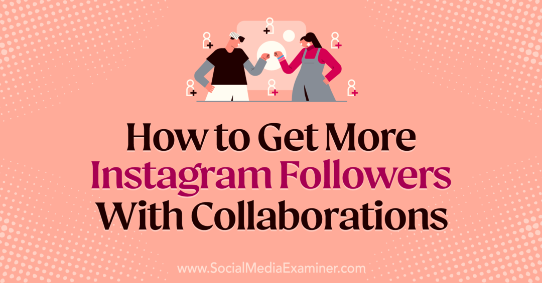 Cómo conseguir más seguidores en Instagram con colaboraciones por Laura Moore en Social Media Examiner.