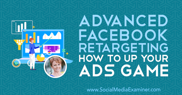 Retargeting avanzado de Facebook: cómo mejorar su juego de anuncios con información de Susan Wenograd en el podcast de marketing en redes sociales.