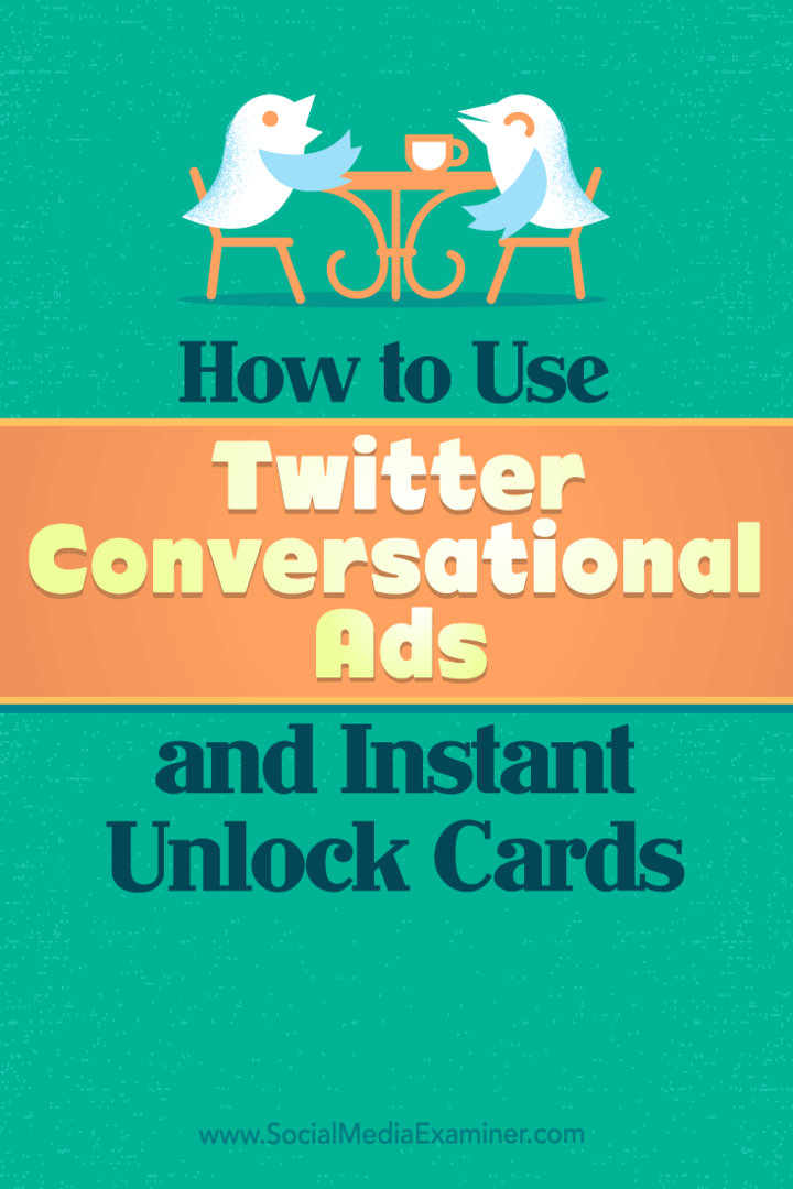 Consejos sobre cómo puede utilizar los anuncios conversacionales de Twitter y las tarjetas de desbloqueo instantáneo para empresas.
