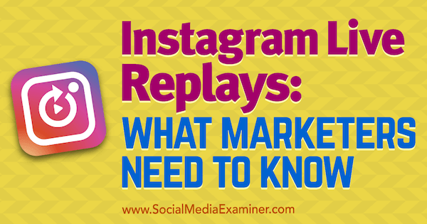 Repeticiones en vivo de Instagram: lo que los especialistas en marketing deben saber por Jenn Herman en Social Media Examiner.
